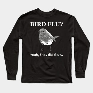 Bird Flu? Yeah they did Long Sleeve T-Shirt